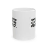 Thinking God Loves You Because You Hate Your Neighbor Is Crazy Mug 11oz (White & Black)-Mug-The Original God Ain't Petty But I Am