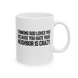Thinking God Loves You Because You Hate Your Neighbor Is Crazy Mug 11oz (White & Black)-Mug-The Original God Ain't Petty But I Am