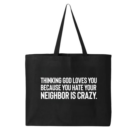 Thinking God Loves You Because You Hate Your Neighbor Is Crazy Template Tote bag-Tote Bag-The Original God Ain't Petty But I Am