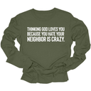 Thinking God Loves You Because You Hate Your Neighbor Is Crazy Unisex Long Sleeved Tee-Long Sleeved T-Shirt-The Original God Ain't Petty But I Am