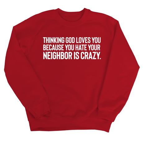Thinking God Loves You Because You Hate Your Neighbor Is Crazy Unisex Sweatshirt-Sweatshirt-The Original God Ain't Petty But I Am