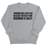Thinking God Loves You Because You Hate Your Neighbor Is Crazy Unisex Sweatshirt-Sweatshirt-The Original God Ain't Petty But I Am
