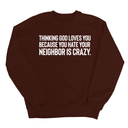 Thinking God Loves You Because You Hate Your Neighbor Is Crazy Unisex Sweatshirt-Sweatshirt-The Original God Ain't Petty But I Am