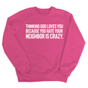 Thinking God Loves You Because You Hate Your Neighbor Is Crazy Unisex Sweatshirt-Sweatshirt-The Original God Ain't Petty But I Am