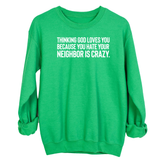 Thinking God Loves You Because You Hate Your Neighbor Is Crazy Unisex Sweatshirt-Sweatshirt-The Original God Ain't Petty But I Am