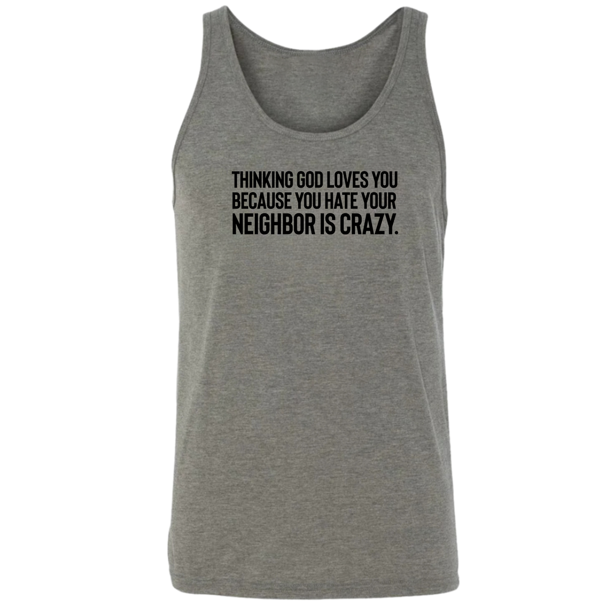 Thinking God Loves You Because You Hate Your Neighbor Is Crazy Unisex Tank Top-T-Shirt-The Original God Ain't Petty But I Am