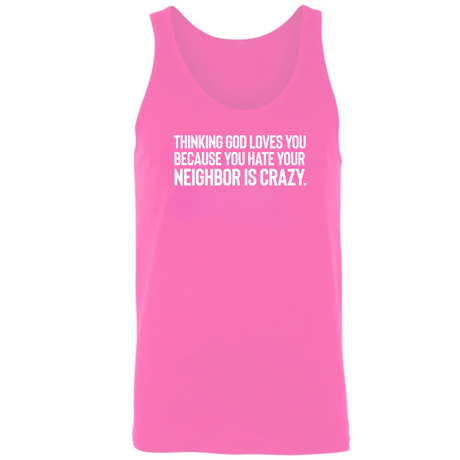 Thinking God Loves You Because You Hate Your Neighbor Is Crazy Unisex Tank Top-T-Shirt-The Original God Ain't Petty But I Am