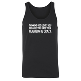 Thinking God Loves You Because You Hate Your Neighbor Is Crazy Unisex Tank Top-T-Shirt-The Original God Ain't Petty But I Am