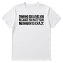 Thinking God Loves You Because You Hate Your Neighbor Is Crazy Unisex Tee-T-Shirt-The Original God Ain't Petty But I Am