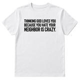 Thinking God Loves You Because You Hate Your Neighbor Is Crazy Unisex Tee-T-Shirt-The Original God Ain't Petty But I Am