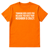 Thinking God Loves You Because You Hate Your Neighbor Is Crazy Unisex Tee-T-Shirt-The Original God Ain't Petty But I Am