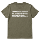 Thinking God Loves You Because You Hate Your Neighbor Is Crazy Unisex Tee-T-Shirt-The Original God Ain't Petty But I Am
