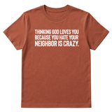 Thinking God Loves You Because You Hate Your Neighbor Is Crazy Unisex Tee-T-Shirt-The Original God Ain't Petty But I Am