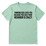 Thinking God Loves You Because You Hate Your Neighbor Is Crazy Unisex Tee-T-Shirt-The Original God Ain't Petty But I Am