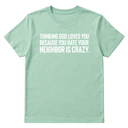 Thinking God Loves You Because You Hate Your Neighbor Is Crazy Unisex Tee-T-Shirt-The Original God Ain't Petty But I Am