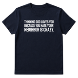 Thinking God Loves You Because You Hate Your Neighbor Is Crazy Unisex Tee-T-Shirt-The Original God Ain't Petty But I Am
