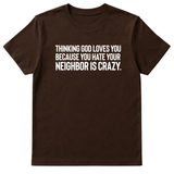 Thinking God Loves You Because You Hate Your Neighbor Is Crazy Unisex Tee-T-Shirt-The Original God Ain't Petty But I Am