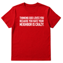 Thinking God Loves You Because You Hate Your Neighbor Is Crazy Unisex Tee-T-Shirt-The Original God Ain't Petty But I Am