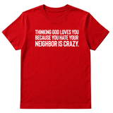 Thinking God Loves You Because You Hate Your Neighbor Is Crazy Unisex Tee-T-Shirt-The Original God Ain't Petty But I Am