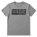 Thinking God Loves You Because You Hate Your Neighbor Is Crazy Unisex Tee-T-Shirt-The Original God Ain't Petty But I Am