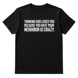 Thinking God Loves You Because You Hate Your Neighbor Is Crazy Unisex Tee-T-Shirt-The Original God Ain't Petty But I Am
