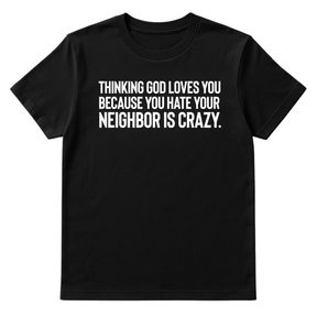 Thinking God Loves You Because You Hate Your Neighbor Is Crazy Unisex Tee-T-Shirt-The Original God Ain't Petty But I Am