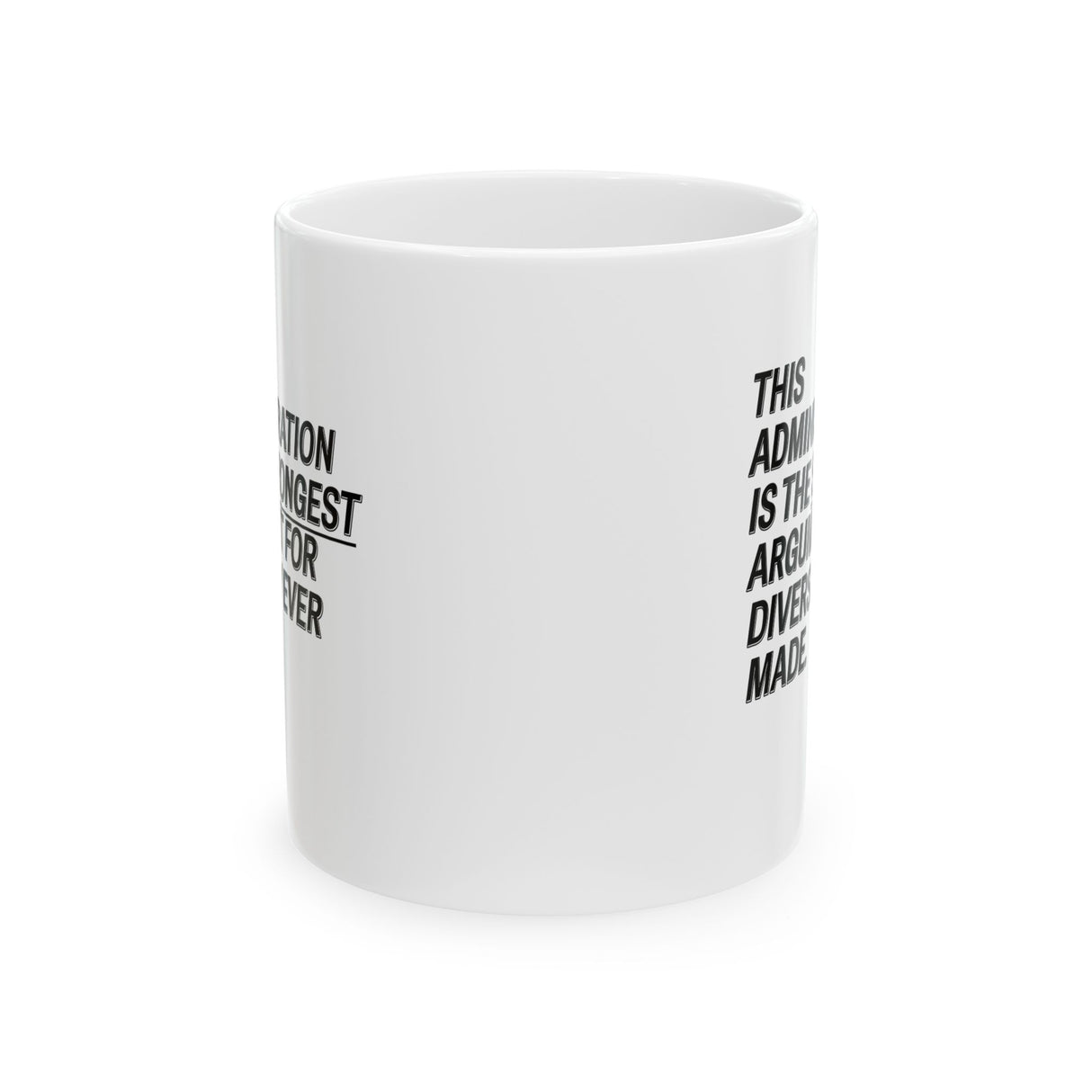 This Administration is the strongest argument for diversity ever made Mug 11oz (White & Black)-Mug-The Original God Ain't Petty But I Am