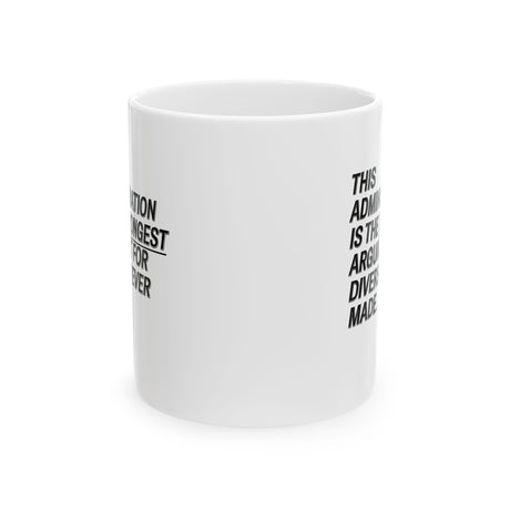 This Administration is the strongest argument for diversity ever made Mug 11oz (White & Black)-Mug-The Original God Ain't Petty But I Am