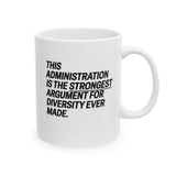 This Administration is the strongest argument for diversity ever made Mug 11oz (White & Black)-Mug-The Original God Ain't Petty But I Am