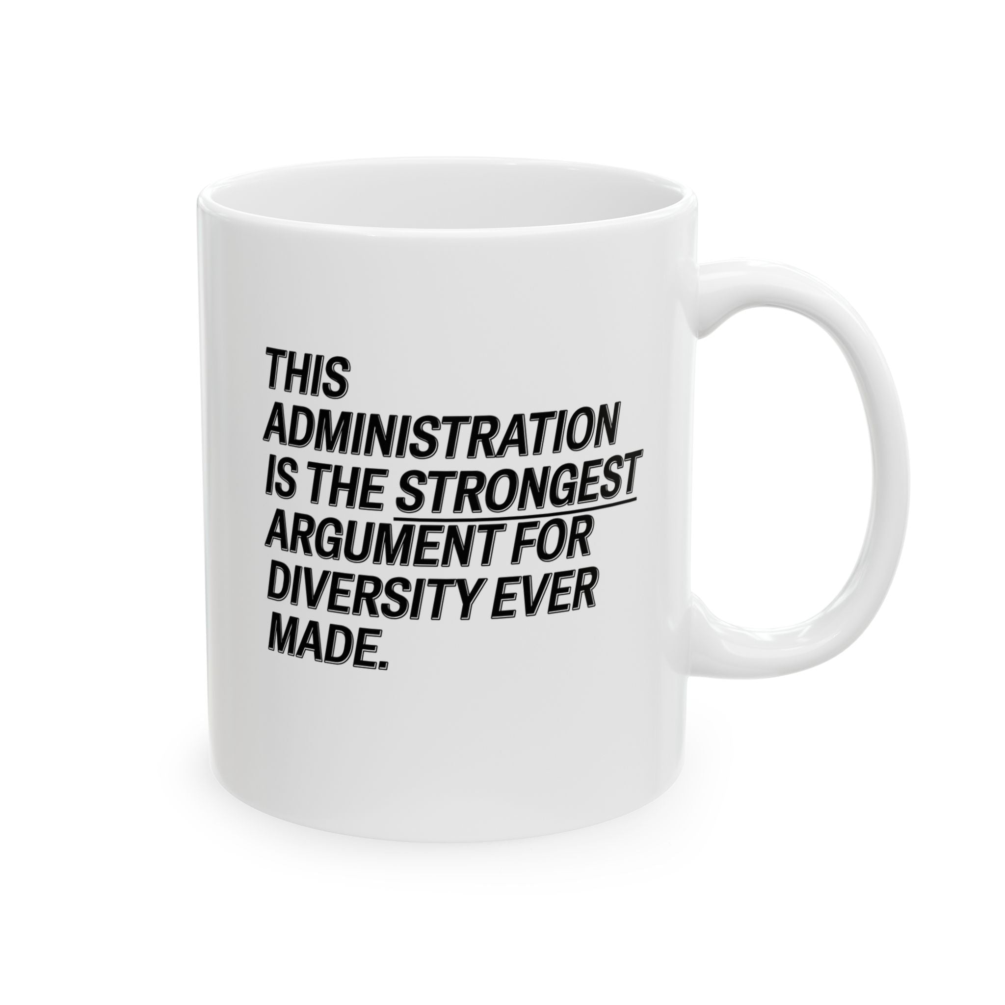 This Administration is the strongest argument for diversity ever made Mug 11oz (White & Black)-Mug-The Original God Ain't Petty But I Am