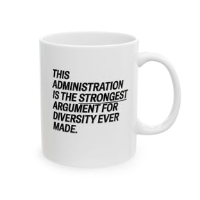 This Administration is the strongest argument for diversity ever made Mug 11oz (White & Black)-Mug-The Original God Ain't Petty But I Am