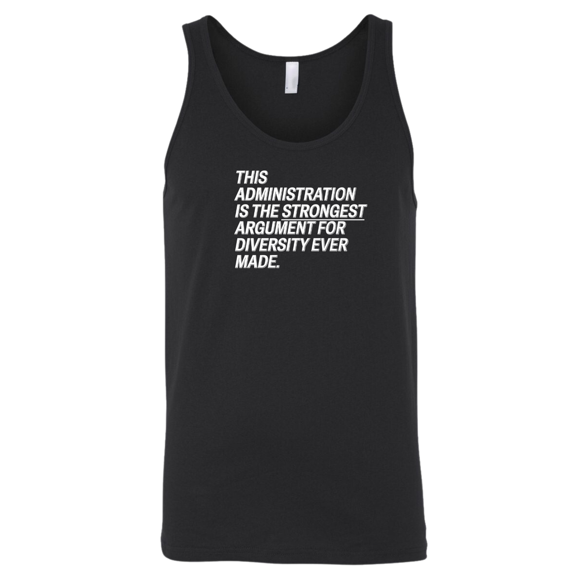 This Administration is the strongest argument for diversity ever made Unisex Tank Top-T-Shirt-The Original God Ain't Petty But I Am