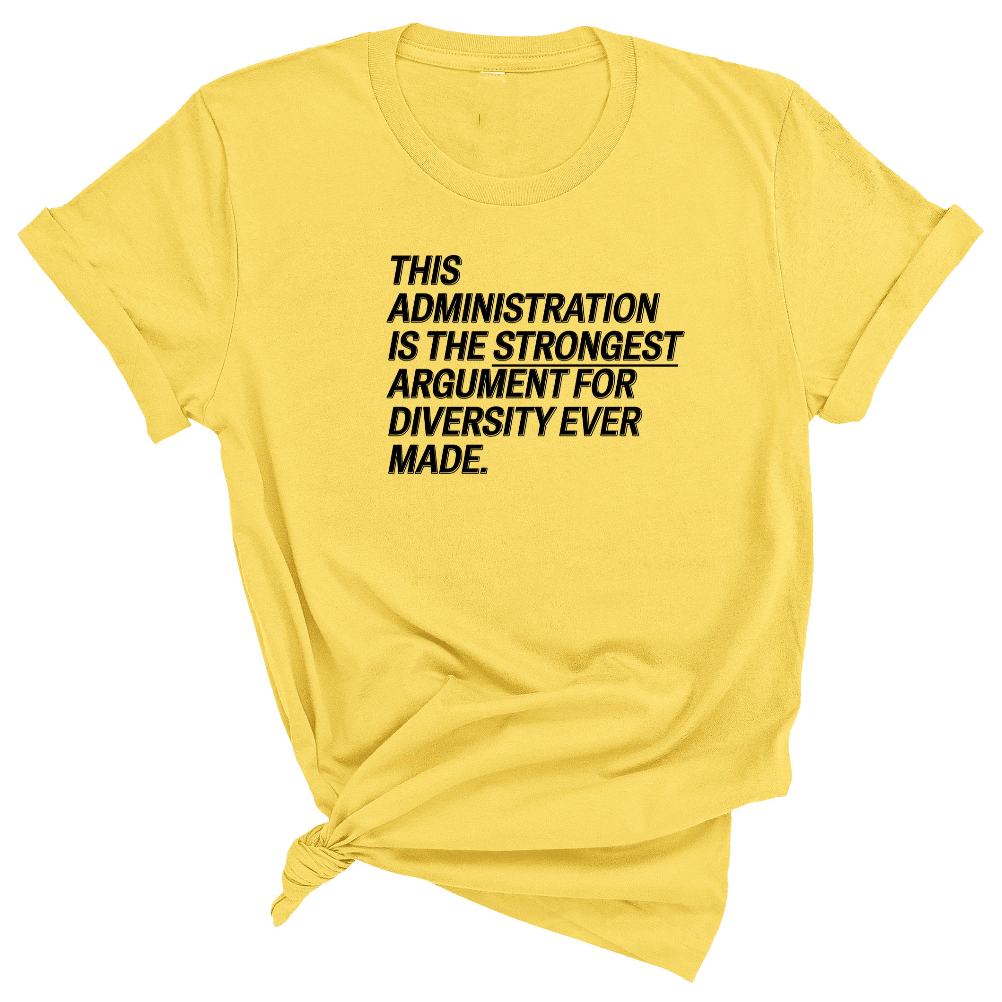 This Administration is the strongest argument for diversity ever made Unisex Tee-T-Shirt-The Original God Ain't Petty But I Am