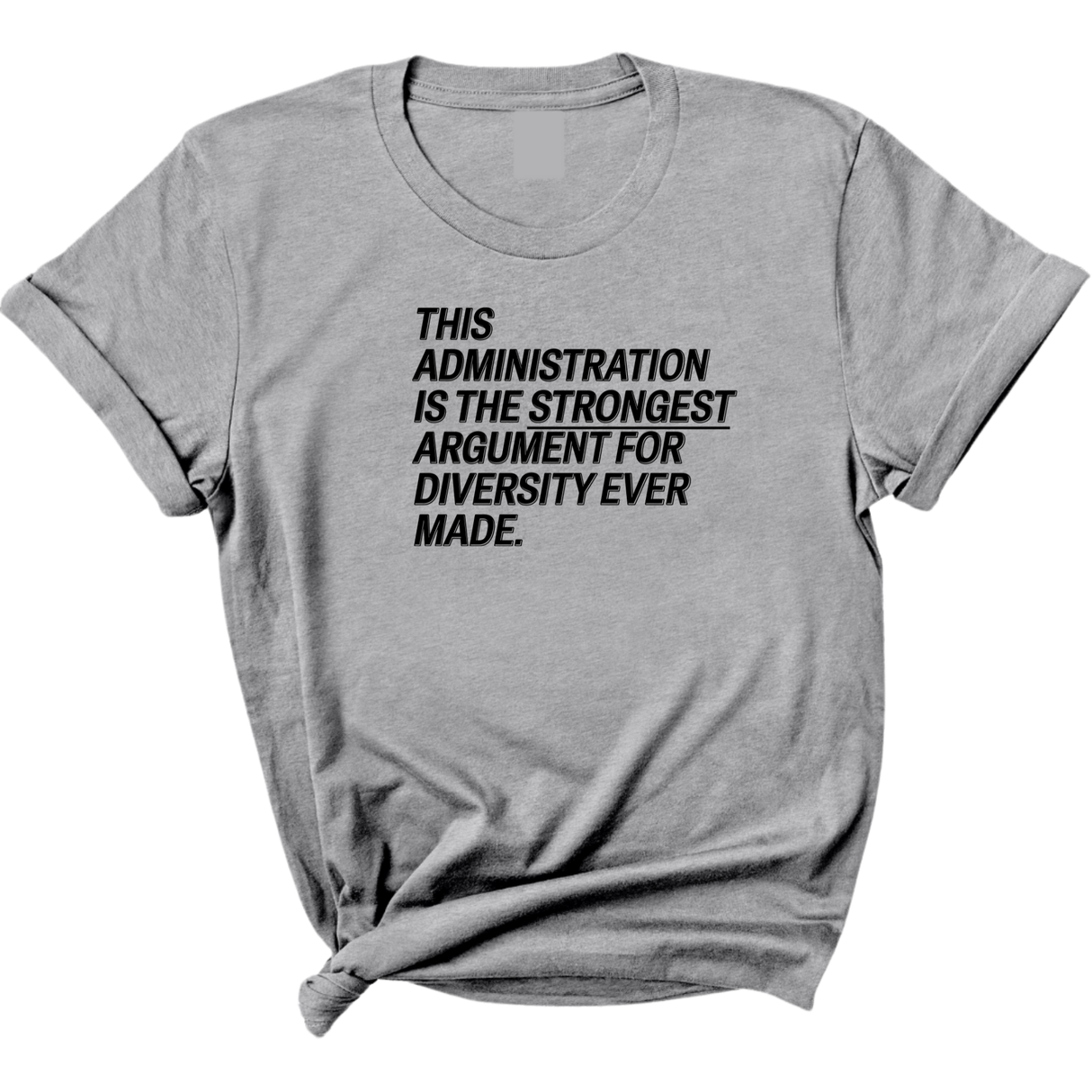 This Administration is the strongest argument for diversity ever made Unisex Tee-T-Shirt-The Original God Ain't Petty But I Am