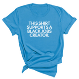This Shirt Supports a Black Jobs Creator Unisex Tee-T-Shirt-The Original God Ain't Petty But I Am
