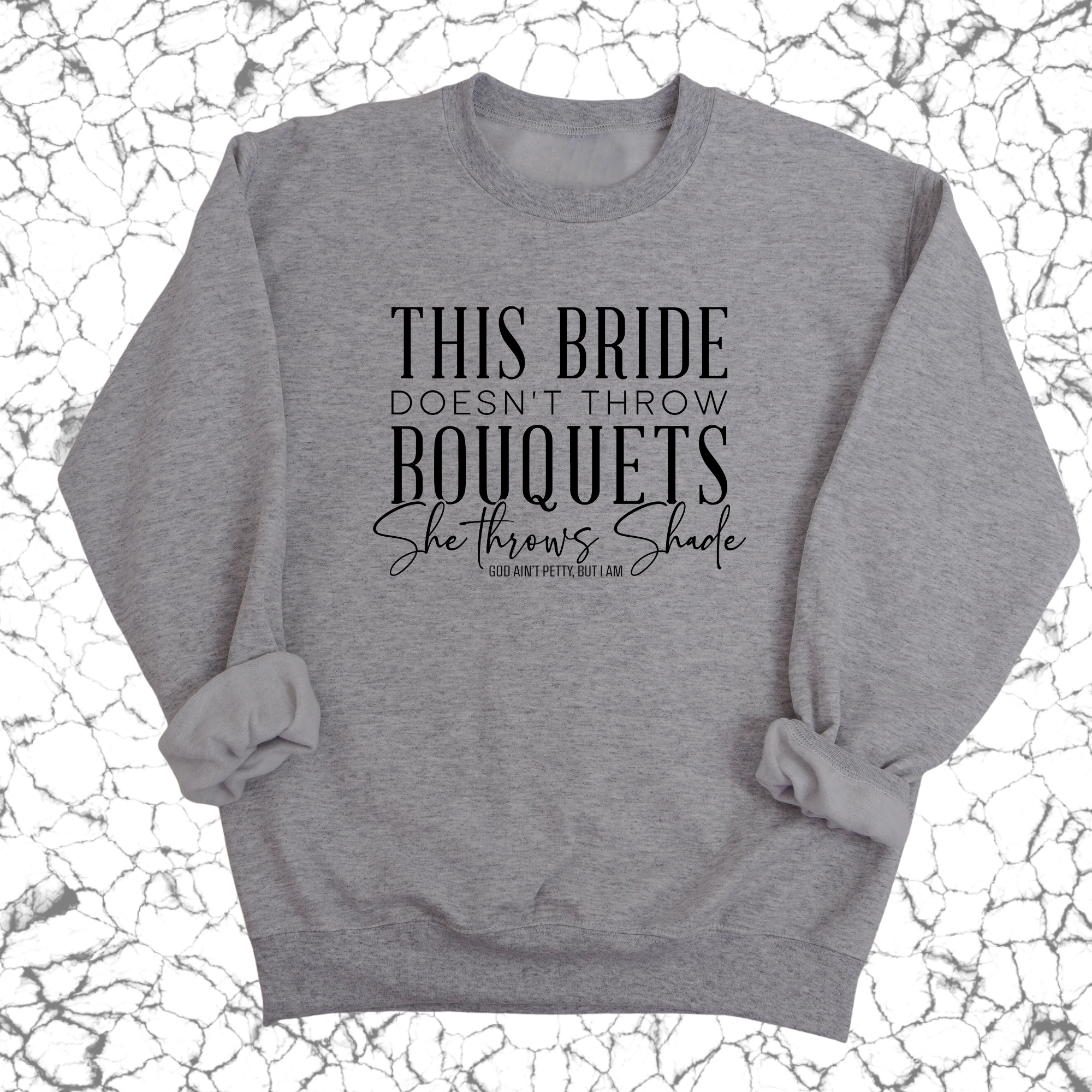 This bride doesn't throw bouquets, She throws shade sweatshirt Unisex Sweatshirt-Sweatshirt-The Original God Ain't Petty But I Am