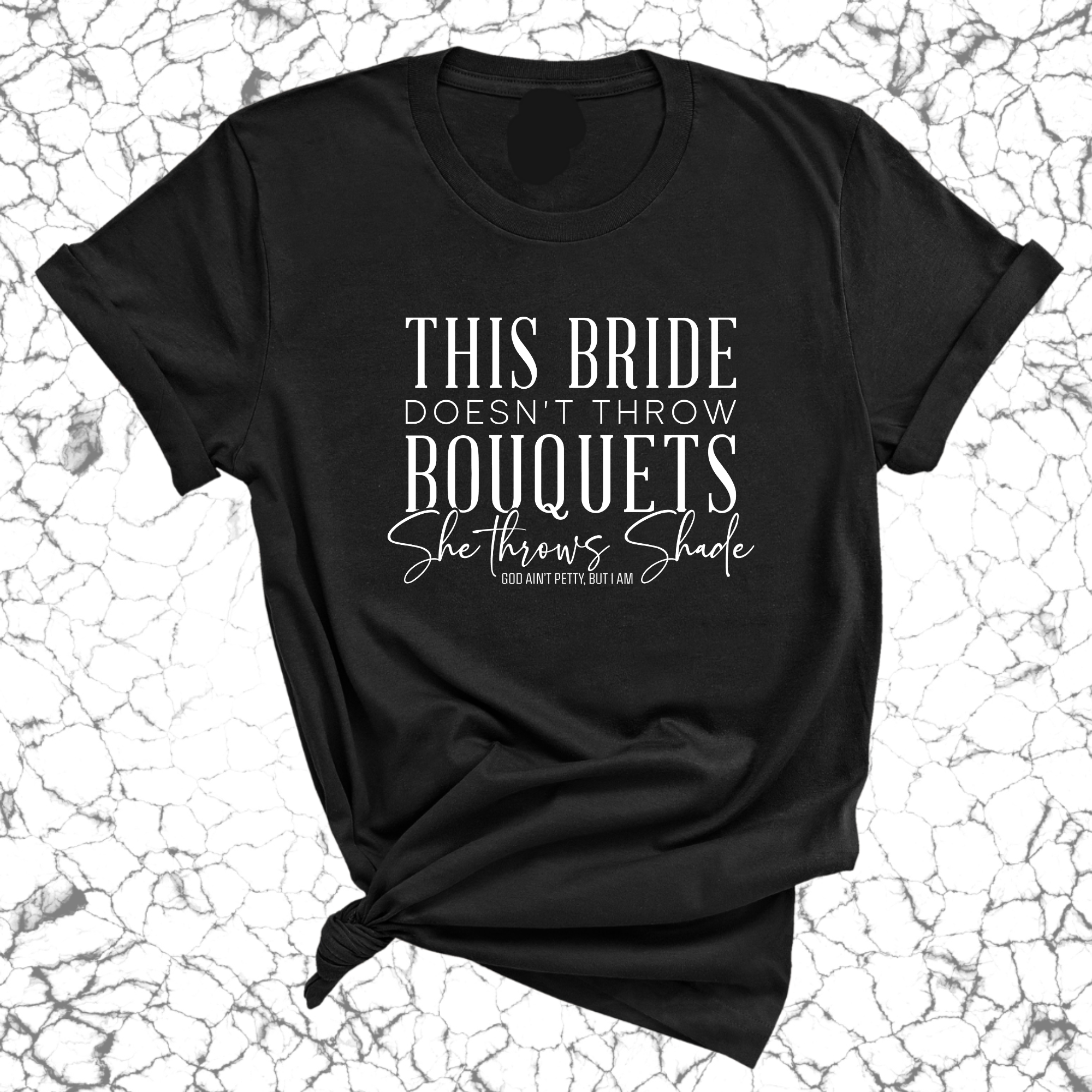 This bride doesn't throw bouquets, she throws shades Unisex Tee-T-Shirt-The Original God Ain't Petty But I Am