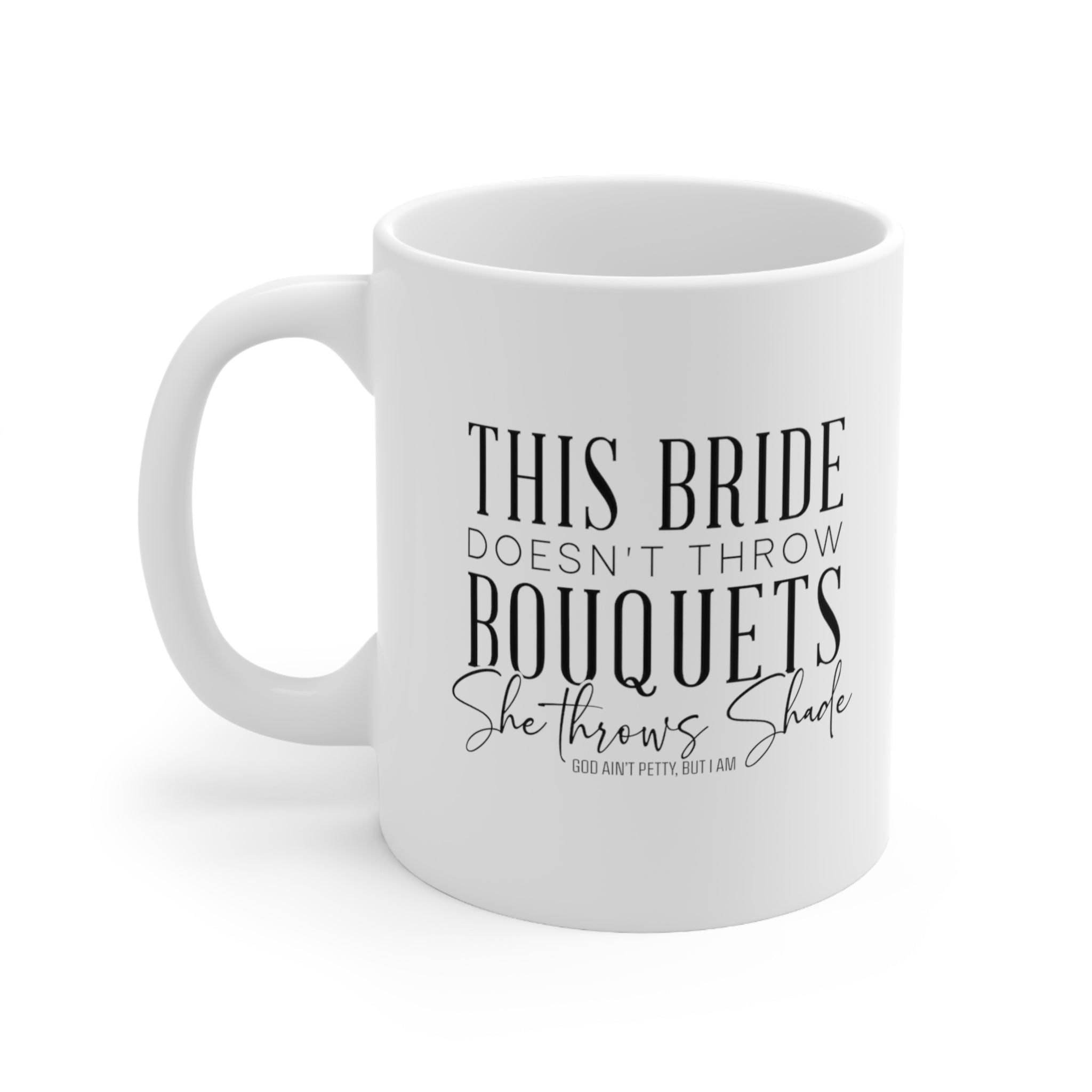 This bride doesn't throw bouquets, she throws the shade Mug 11oz (White/Black)-Mug-The Original God Ain't Petty But I Am