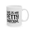 This is my Petty Uniform Mug 11oz (White & Black)-Mug-The Original God Ain't Petty But I Am