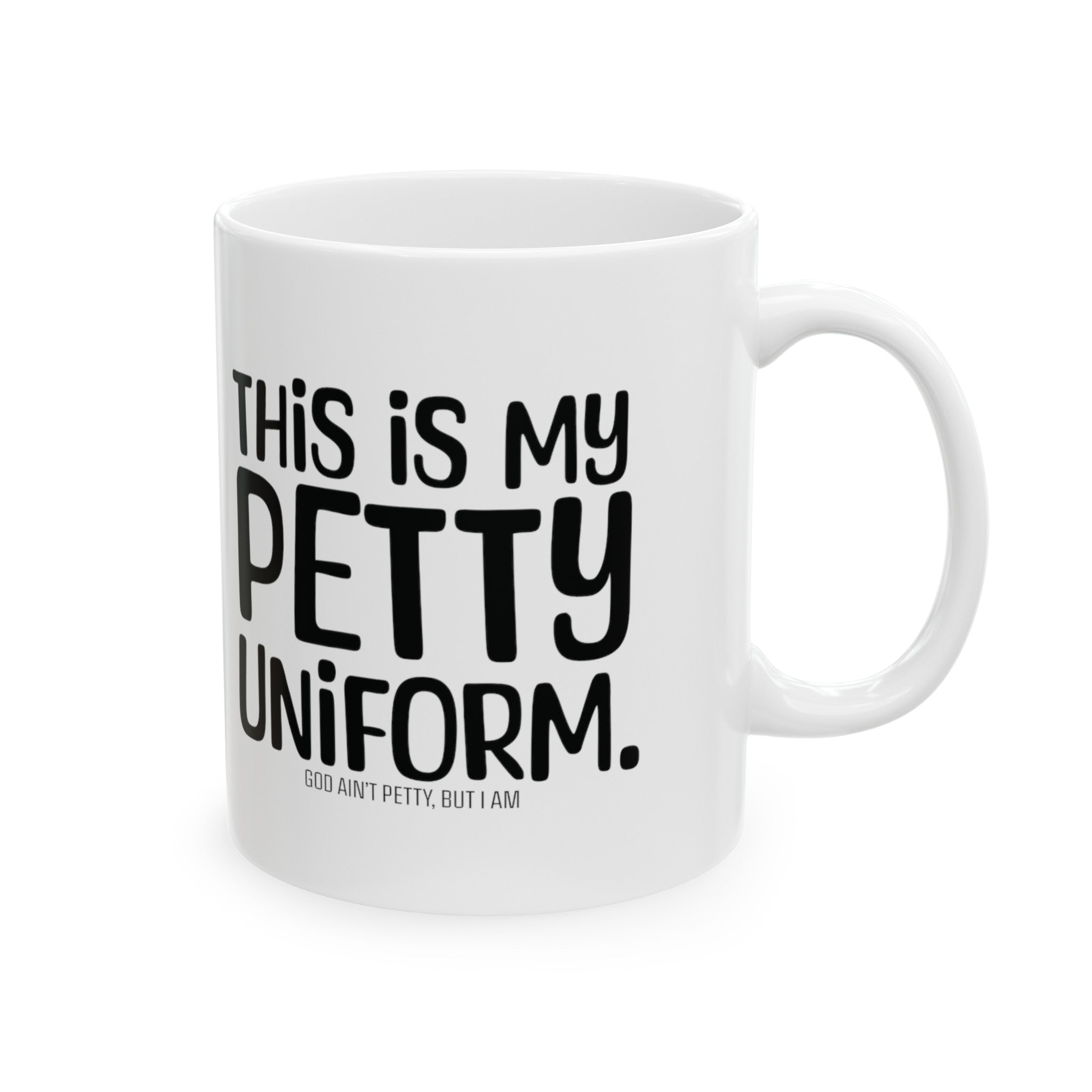 This is my Petty Uniform Mug 11oz (White & Black)-Mug-The Original God Ain't Petty But I Am