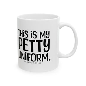 This is my Petty Uniform Mug 11oz (White & Black)-Mug-The Original God Ain't Petty But I Am
