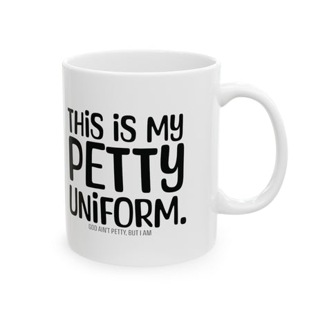 This is my Petty Uniform Mug 11oz (White & Black)-Mug-The Original God Ain't Petty But I Am