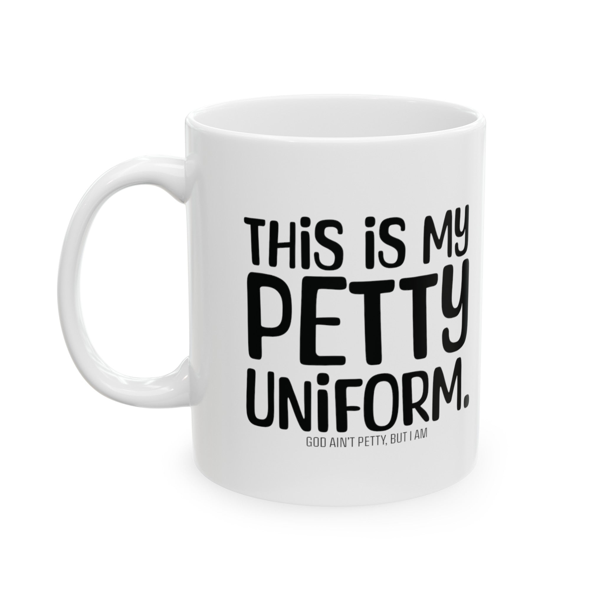 This is my Petty Uniform Mug 11oz (White & Black)-Mug-The Original God Ain't Petty But I Am