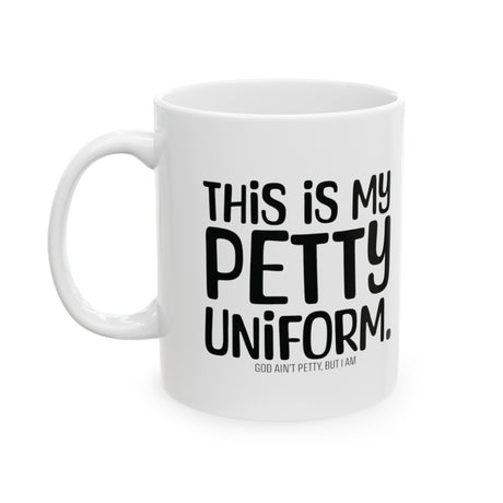 This is my Petty Uniform Mug 11oz (White & Black)-Mug-The Original God Ain't Petty But I Am