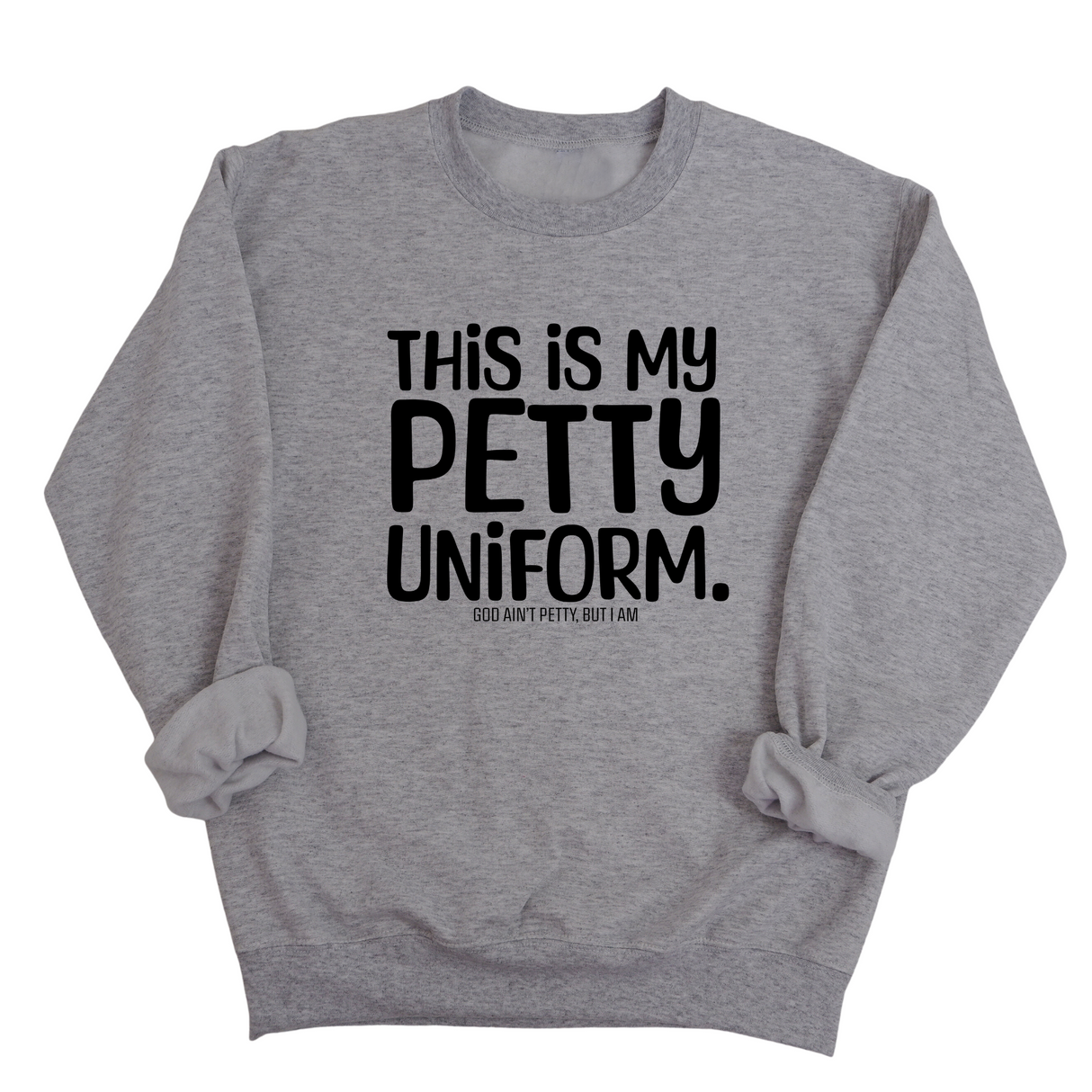 This is my Petty Uniform Unisex Sweatshirt-Sweatshirt-The Original God Ain't Petty But I Am