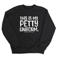 This is my Petty Uniform Unisex Sweatshirt-Sweatshirt-The Original God Ain't Petty But I Am