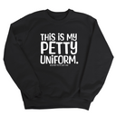 This is my Petty Uniform Unisex Sweatshirt-Sweatshirt-The Original God Ain't Petty But I Am