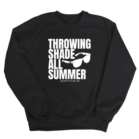 Throwing Shade All Summer Unisex Sweatshirt (Graphic Sweatshirt)-Sweatshirt-The Original God Ain't Petty But I Am