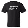 Tired People Still Have to Vote *BLACK TALL TEE* Unisex Tee-T-Shirt-The Original God Ain't Petty But I Am
