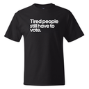 Tired People Still Have to Vote *BLACK TALL TEE* Unisex Tee-T-Shirt-The Original God Ain't Petty But I Am